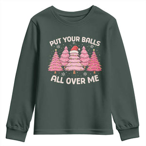 Put Your Balls All Over Me Christmas Youth Sweatshirt Dirty Humor Inappropriate Pink Tree Xmas TS10 Dark Forest Green Print Your Wear