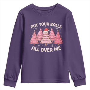 Put Your Balls All Over Me Christmas Youth Sweatshirt Dirty Humor Inappropriate Pink Tree Xmas TS10 Purple Print Your Wear