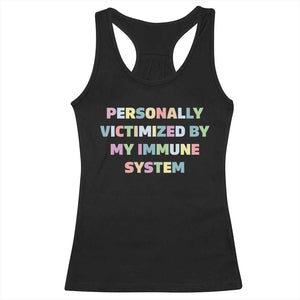 Autoimmune Disease Awereness Racerback Tank Top Personally Victimized By My Immune System TS10 Black Print Your Wear