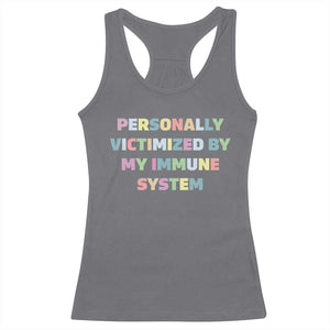 Autoimmune Disease Awereness Racerback Tank Top Personally Victimized By My Immune System TS10 Charcoal Print Your Wear
