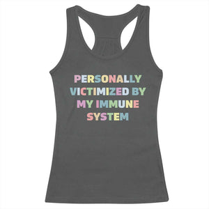 Autoimmune Disease Awereness Racerback Tank Top Personally Victimized By My Immune System TS10 Dark Heather Print Your Wear
