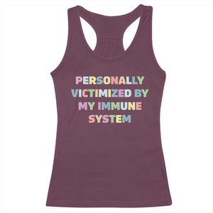 Autoimmune Disease Awereness Racerback Tank Top Personally Victimized By My Immune System TS10 Maroon Print Your Wear