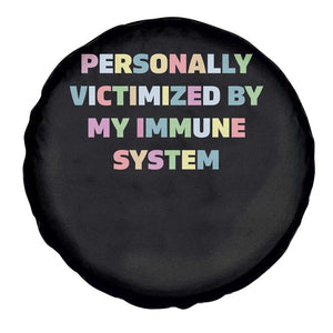 Autoimmune Disease Awereness Spare Tire Cover Personally Victimized By My Immune System TS10 Print Your Wear