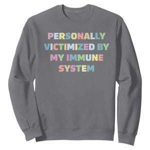 Autoimmune Disease Awereness Sweatshirt Personally Victimized By My Immune System TS10 Charcoal Print Your Wear