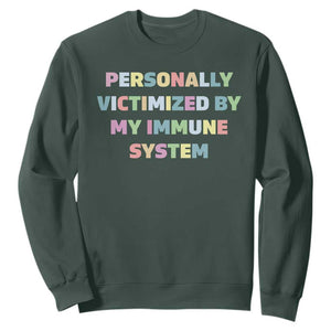Autoimmune Disease Awereness Sweatshirt Personally Victimized By My Immune System TS10 Dark Forest Green Print Your Wear