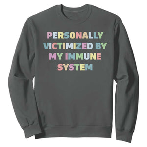 Autoimmune Disease Awereness Sweatshirt Personally Victimized By My Immune System TS10 Dark Heather Print Your Wear