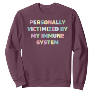 Autoimmune Disease Awereness Sweatshirt Personally Victimized By My Immune System TS10 Maroon Print Your Wear