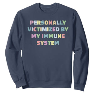 Autoimmune Disease Awereness Sweatshirt Personally Victimized By My Immune System TS10 Navy Print Your Wear