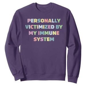 Autoimmune Disease Awereness Sweatshirt Personally Victimized By My Immune System TS10 Purple Print Your Wear