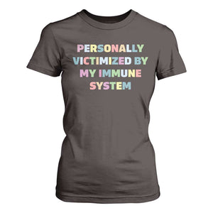 Autoimmune Disease Awereness T Shirt For Women Personally Victimized By My Immune System TS10 Dark Chocolate Print Your Wear