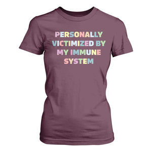 Autoimmune Disease Awereness T Shirt For Women Personally Victimized By My Immune System TS10 Maroon Print Your Wear