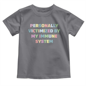 Autoimmune Disease Awereness Toddler T Shirt Personally Victimized By My Immune System TS10 Charcoal Print Your Wear