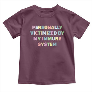 Autoimmune Disease Awereness Toddler T Shirt Personally Victimized By My Immune System TS10 Maroon Print Your Wear