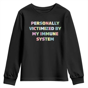 Autoimmune Disease Awereness Youth Sweatshirt Personally Victimized By My Immune System TS10 Black Print Your Wear