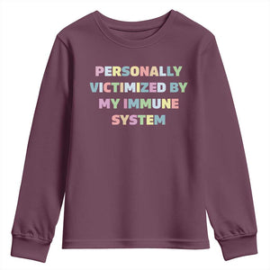 Autoimmune Disease Awereness Youth Sweatshirt Personally Victimized By My Immune System TS10 Maroon Print Your Wear