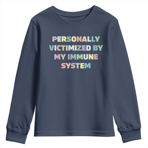 Autoimmune Disease Awereness Youth Sweatshirt Personally Victimized By My Immune System TS10 Navy Print Your Wear