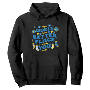 World Down Syndrome Day Hoodie 321 Awareness Support The World Is Better With You TS10 Black Print Your Wear
