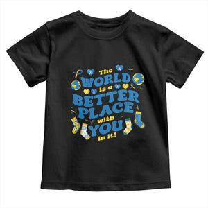 World Down Syndrome Day Toddler T Shirt 321 Awareness Support The World Is Better With You TS10 Black Print Your Wear