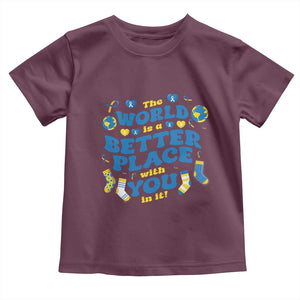 World Down Syndrome Day Toddler T Shirt 321 Awareness Support The World Is Better With You TS10 Maroon Print Your Wear