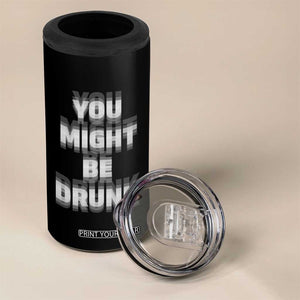 Funny Drinking 4 in 1 Can Cooler Tumbler Wine Humor You Might Be Drunk TS10 Print Your Wear