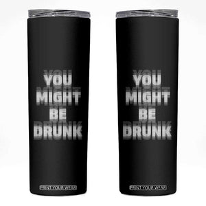 Funny Drinking Skinny Tumbler Wine Humor You Might Be Drunk TS10 Black Print Your Wear