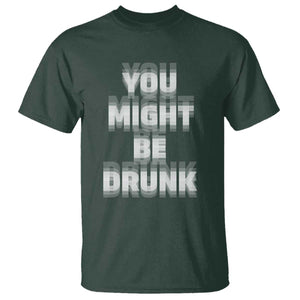 Funny Drinking T Shirt Wine Humor You Might Be Drunk TS10 Dark Forest Green Print Your Wear