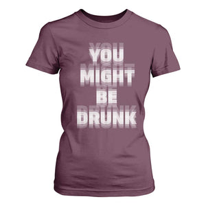 Funny Drinking T Shirt For Women Wine Humor You Might Be Drunk TS10 Maroon Print Your Wear