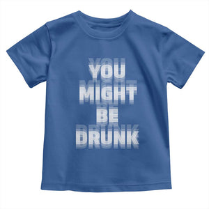 Funny Drinking Toddler T Shirt Wine Humor You Might Be Drunk TS10 Royal Blue Print Your Wear