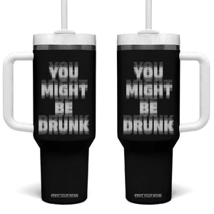 Funny Drinking Tumbler With Handle Wine Humor You Might Be Drunk TS10 One Size: 40 oz Black Print Your Wear