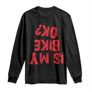 Is My Bike OK? Funny Motorcycle Dirt Bike Biker Long Sleeve Shirt Funny Mountain Biking Biker Cycling TS10 Black Print Your Wear