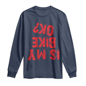 Is My Bike OK? Funny Motorcycle Dirt Bike Biker Long Sleeve Shirt Funny Mountain Biking Biker Cycling TS10 Navy Print Your Wear