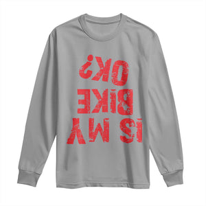 Is My Bike OK? Funny Motorcycle Dirt Bike Biker Long Sleeve Shirt Funny Mountain Biking Biker Cycling TS10 Sport Gray Print Your Wear