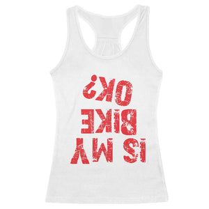 Is My Bike OK? Funny Motorcycle Dirt Bike Biker Racerback Tank Top Funny Mountain Biking Biker Cycling TS10 White Print Your Wear