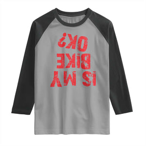 Is My Bike OK? Funny Motorcycle Dirt Bike Biker Raglan Shirt Funny Mountain Biking Biker Cycling TS10 Sport Gray Black Print Your Wear