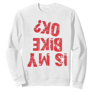 Is My Bike OK? Funny Motorcycle Dirt Bike Biker Sweatshirt Funny Mountain Biking Biker Cycling TS10 White Print Your Wear