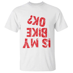 Is My Bike OK? Funny Motorcycle Dirt Bike Biker T Shirt Funny Mountain Biking Biker Cycling TS10 White Print Your Wear