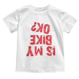 Is My Bike OK? Funny Motorcycle Dirt Bike Biker Toddler T Shirt Funny Mountain Biking Biker Cycling TS10 White Print Your Wear