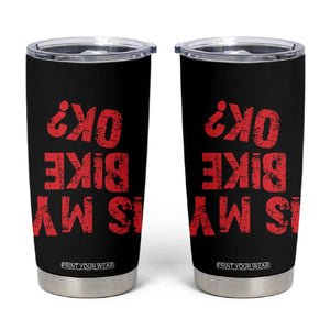 Is My Bike OK? Funny Motorcycle Dirt Bike Biker Tumbler Cup Funny Mountain Biking Biker Cycling TS10 Black Print Your Wear
