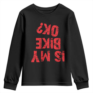 Is My Bike OK? Funny Motorcycle Dirt Bike Biker Youth Sweatshirt Funny Mountain Biking Biker Cycling TS10 Black Print Your Wear