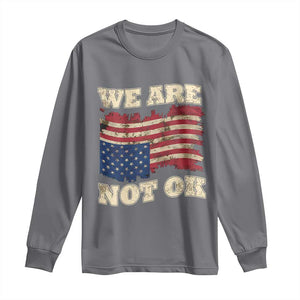 We Are Not Ok Long Sleeve Shirt Upside down American USA Flag TS10 Charcoal Print Your Wear