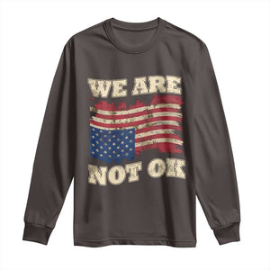 We Are Not Ok Long Sleeve Shirt Upside down American USA Flag TS10 Dark Chocolate Print Your Wear