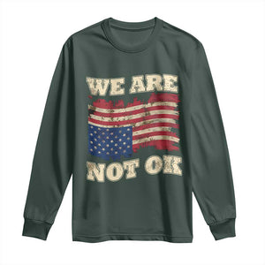 We Are Not Ok Long Sleeve Shirt Upside down American USA Flag TS10 Dark Forest Green Print Your Wear