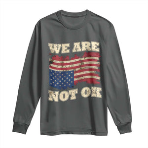 We Are Not Ok Long Sleeve Shirt Upside down American USA Flag TS10 Dark Heather Print Your Wear