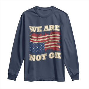 We Are Not Ok Long Sleeve Shirt Upside down American USA Flag TS10 Navy Print Your Wear
