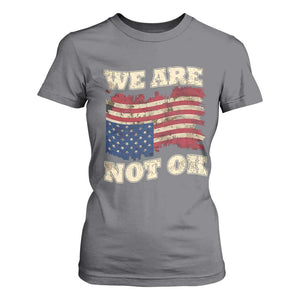 We Are Not Ok T Shirt For Women - Upside Down American Flag Political Protest Solidarity Tee TS10 Charcoal Print Your Wear