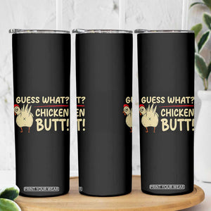 Guess What Chicken Butt Skinny Tumbler Funny Chicken Farmer Farming TS10 Print Your Wear