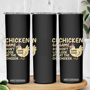 Funny Chicken Game Dont Look At The Chicken Skinny Tumbler TS10 Print Your Wear