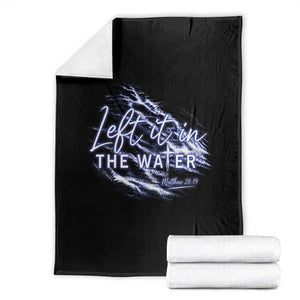 Christian Baptism Throw Blanket Left It In The Water Matthew 28 19 TS10 Black Print Your Wear