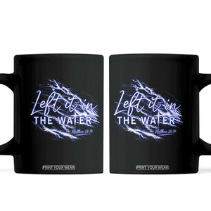 Christian Baptism Coffee Mug Left It In The Water Matthew 28 19 TS10 Black Print Your Wear