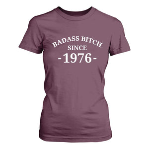 Funny 50th Birthday T Shirt For Women Badass Bih Since 1976 TS10 Maroon Print Your Wear